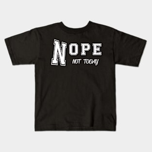 Nope not today Kids T-Shirt